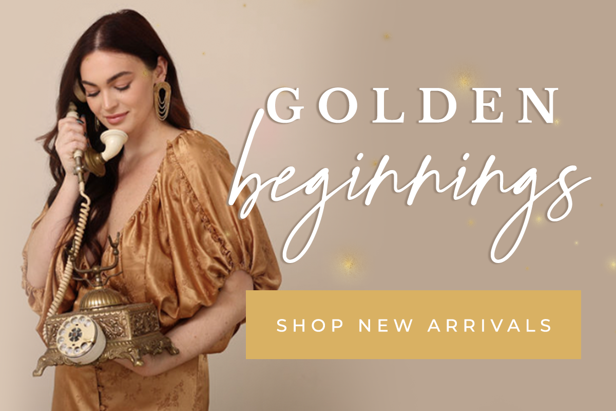 Golden beginnings! Shop new arrivals 