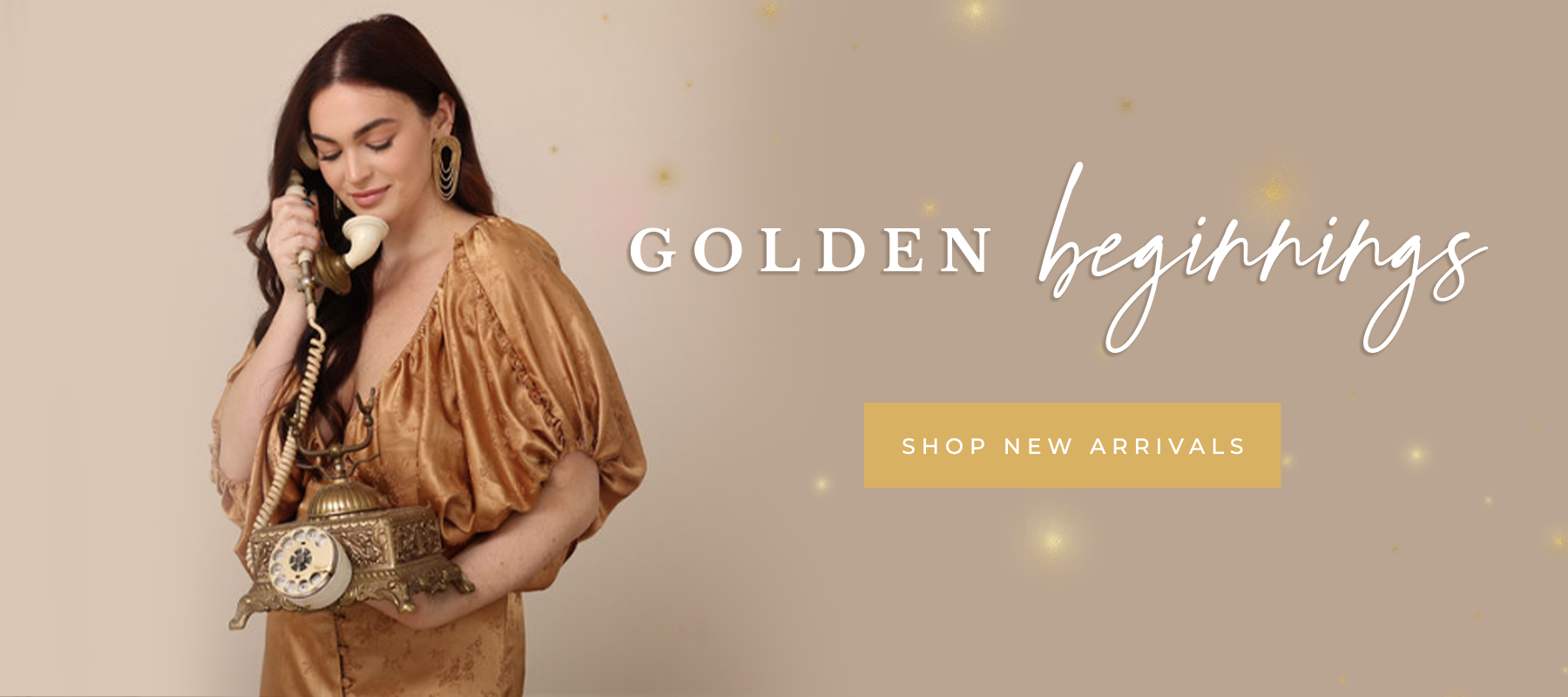 Golden beginnings! Shop new arrivals 